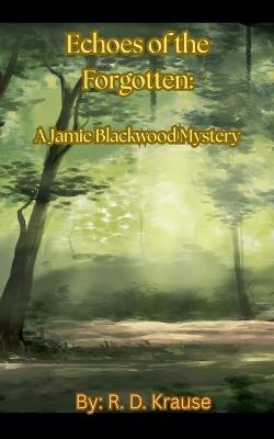 Echoes of the Forgotten: A Jamie Blackwood Mystery - Richard Krause - cover