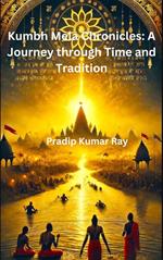 Kumbh Mela Chronicles: A Journey through Time and Tradition