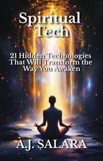 Spiritual Tech 21 Hidden Technologies That Will Transform the Way You Awaken