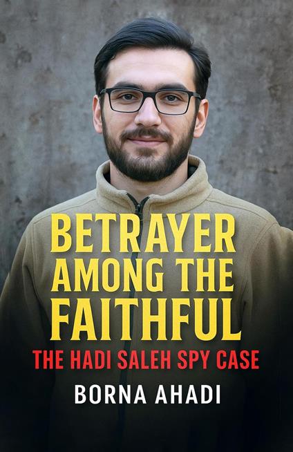 Betrayer Among the Faithful: The Hadi Saleh Spy Case