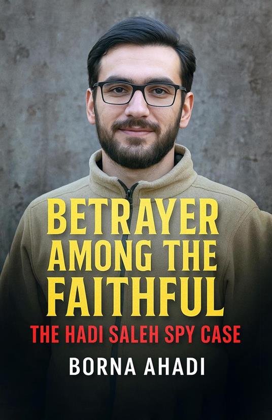 Betrayer Among the Faithful: The Hadi Saleh Spy Case