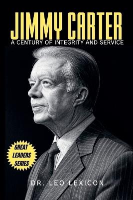 Jimmy Carter: A Century of Integrity and Service - Leo Lexicon - cover