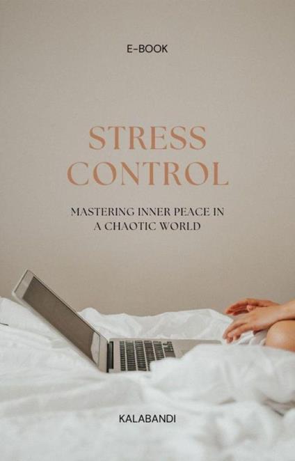 Stress Control: Mastering Inner Peace in a Chaotic World