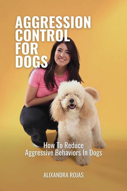 Aggression Control For Dogs How To Reduce Aggressive Behaviors In Dogs