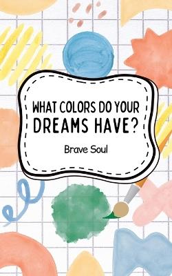 What Colors Do Your Dreams Have? - Brave Soul - cover