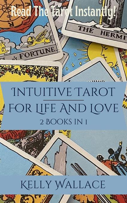 Intuitive Tarot for Life and Love - Learn The Tarot Instantly!