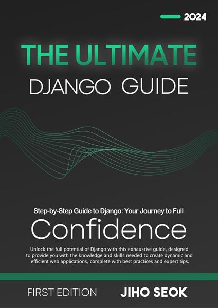 The Ultimate Django Guide: From Beginner to Advanced Web Development