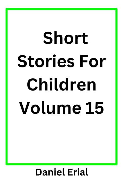 Short Stories For Children Volume 15 - Daniel Erial - ebook