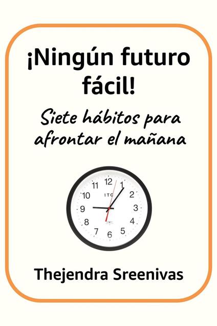 ¡Ningún futuro fácil! - Siete hábitos para afrontar el mañana