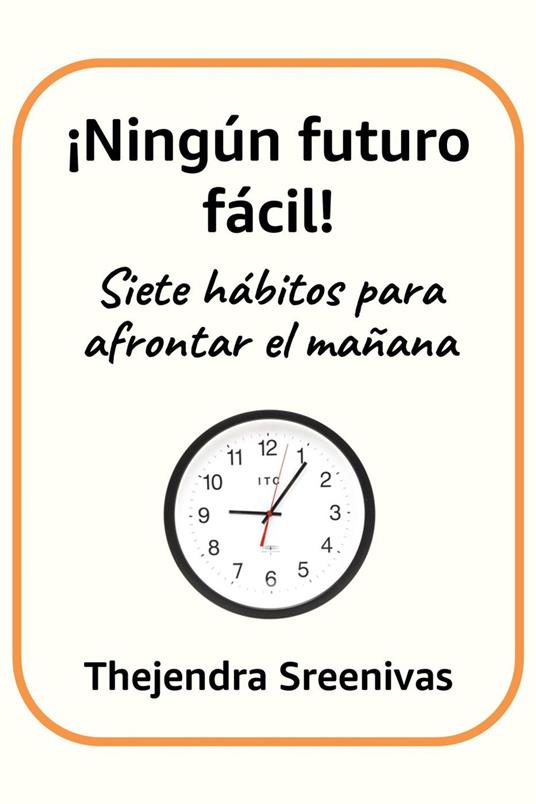 ¡Ningún futuro fácil! - Siete hábitos para afrontar el mañana