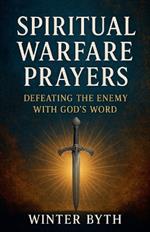 Spiritual Warfare Prayers: Defeating the Enemy with God's Word
