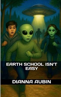 Earth School Isn't Easy - Dianna Aubin - cover