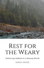 Rest for the Weary: Embracing Sabbath in a Nonstop World
