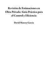 Revisión de Estimaciones en Obra Privada: Guía Práctica para el Control y Eficiencia