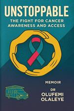 Unstoppable - The Fight For Cancer Awareness And Access