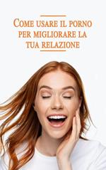 Come usare il porno per migliorare la tua relazione