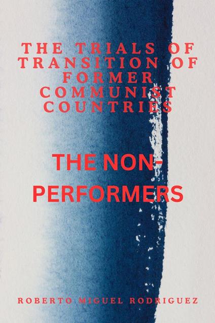 The Trials of Transition of Former Communist Nations: The Non-Performers