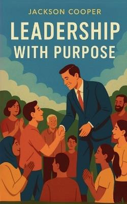 Leadership with Purpose - Jackson Cooper - cover