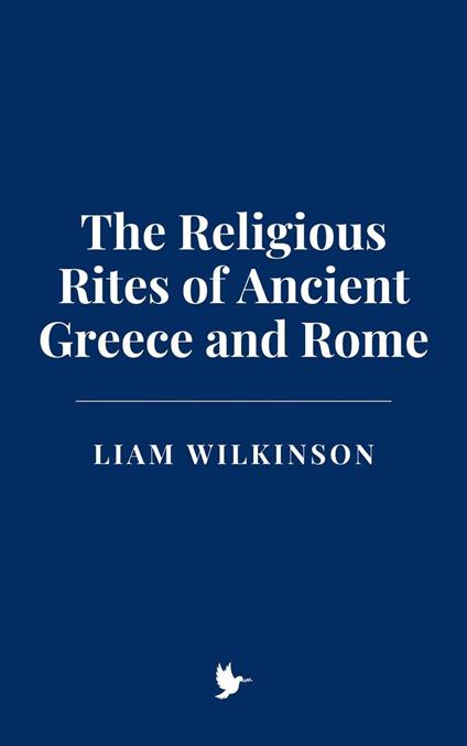 The Religious Rites of Ancient Greece and Rome