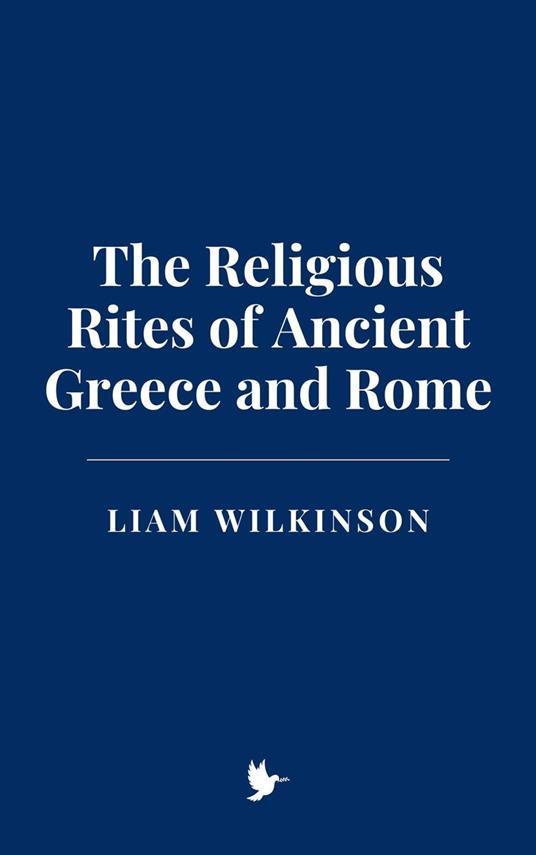 The Religious Rites of Ancient Greece and Rome