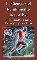 La Ciencia del Rendimiento Deportivo: Fisiología, Psicología y Estrategias para el Éxito