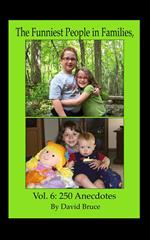 The Funniest People in Families, Volume 6: 250 Anecdotes