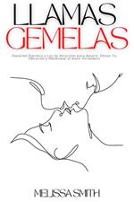 Llamas Gemelas: Sanación Kármica y Ley de Atracción para Amarte, Elevar Tu Vibración y Manifestar el Amor Verdadero