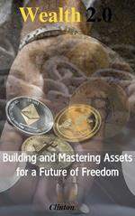 Wealth 2.0: Building and Mastering Assets for a Future of Freedom