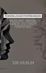 Persönlichkeitsstörungen: Grundlagen, Diagnose, Klinische Und Ethische Perspektiven