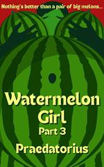 Watermelon Girl, part 3