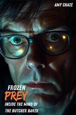 Frozen Prey : Inside the Mind of the Butcher Baker