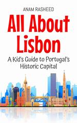 All About Lisbon: A Kid's Guide to Portugal’s Historic Capital