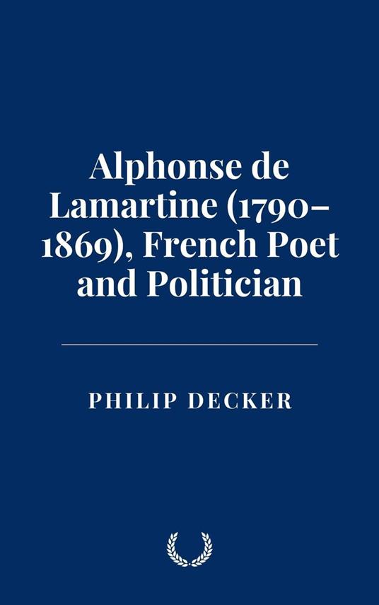Alphonse de Lamartine (1790–1869), French Poet and Politician