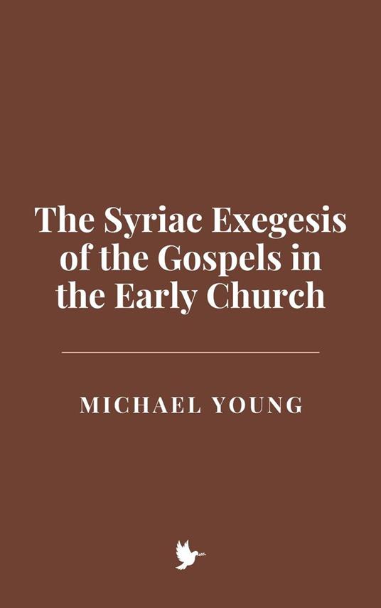 The Syriac Exegesis of the Gospels in the Early Church