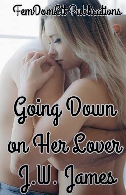 Going Down on Her Lover - J W James - cover