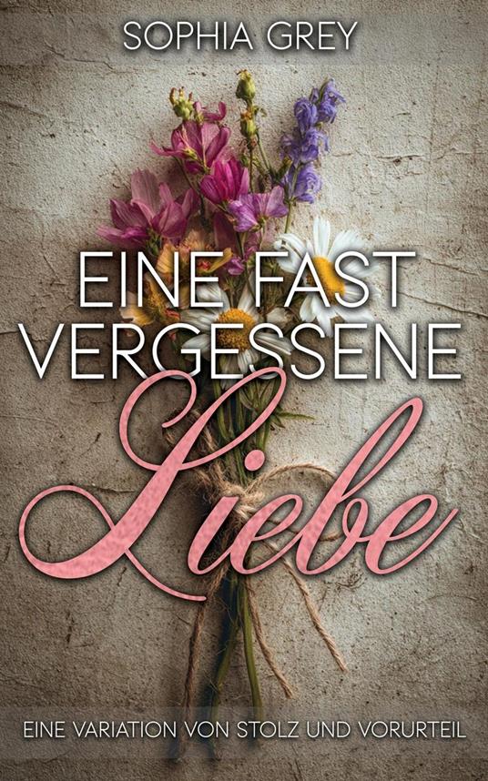 Eine fast vergessene Liebe: Eine Variation von Stolz und Vorurteil