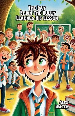 The Day Brian the Bully Learned His Lesson - Alex Walter - cover
