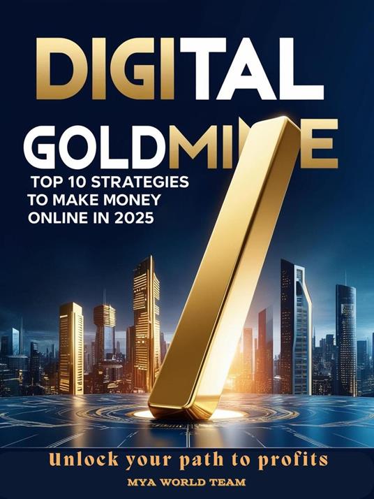 Digital Goldmine: Top 10 Strategies to Make Money Online in 2025