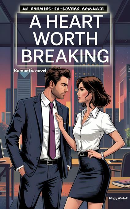 A Heart Worth Breaking. Romantic novel - Nagy Malak - ebook