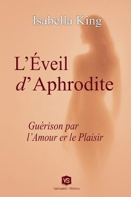 L'Éveil d'Aphrodite - Guérison par l'Amour et le Plaisir - Isabella King - cover