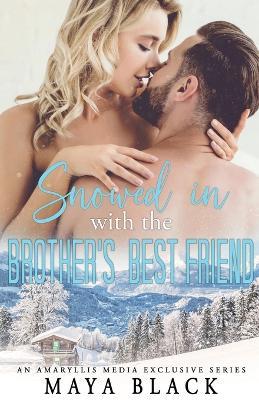 Snowed in with the Brother's Best Friend - Maya Black - cover