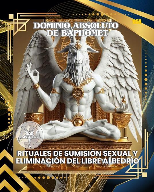 DOMINIO ABSOLUTO DE BAPHOMET: RITUALES DE SUMISIÓN SEXUAL Y ELIMINACIÓN DEL LIBRE ALBEDRÍO