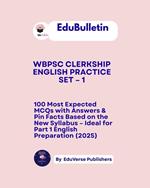 EduBulletin WBPSC Clerkship English Practice Set – 1 100 Most Expected MCQs with Answers & Pin Facts Based on the New Syllabus – Ideal for Part 1 English Preparation (2025)
