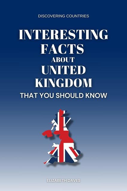 Interesting Facts About the United Kingdom That You Should Know