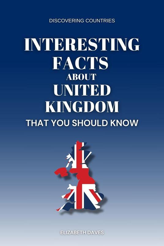 Interesting Facts About the United Kingdom That You Should Know