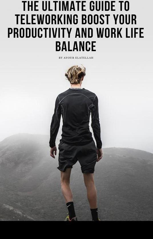 The Ultimate Guide to Teleworking Boost Your Productivity and Work Life Balance