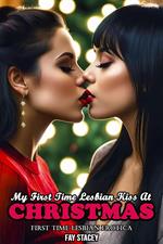 My First Time Lesbian Kiss At Christmas: First Time Lesbian Erotica