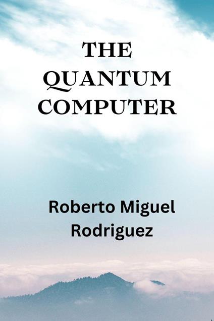 The Quantum Computer
