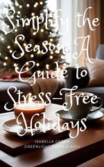 Simplify the Season: A Guide to Stress-Free Holidays
