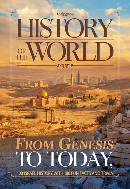 History of the World: From Genesis to Today, 100 Israel History With 100 Fun Facts and Trivia